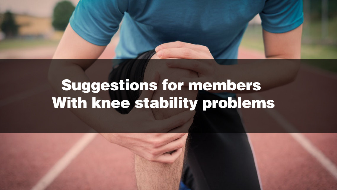 Suggestions for members with knee stability problems