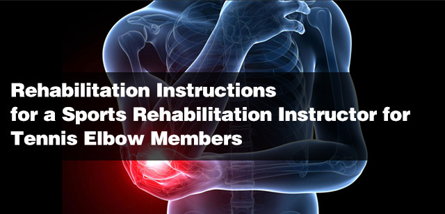 Rehabilitation Instructions for a Sports Rehabilitation Instructor for Tennis Elbow Members