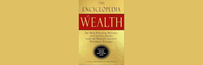 The Encyclopedia of Wealth: The Most Powerful Writings on Creating Riches from the World’s Greatest Prosperity Teachers
