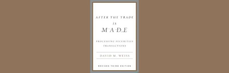 After the Trade Is Made: Processing Securities Transactions (Revised Third Edition)